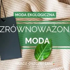 Zrównoważona moda to przyszłość. Ekologiczne ubrania i świadome wybory.