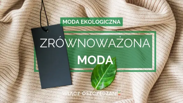 Zrównoważona moda to przyszłość. Ekologiczne ubrania i świadome wybory.